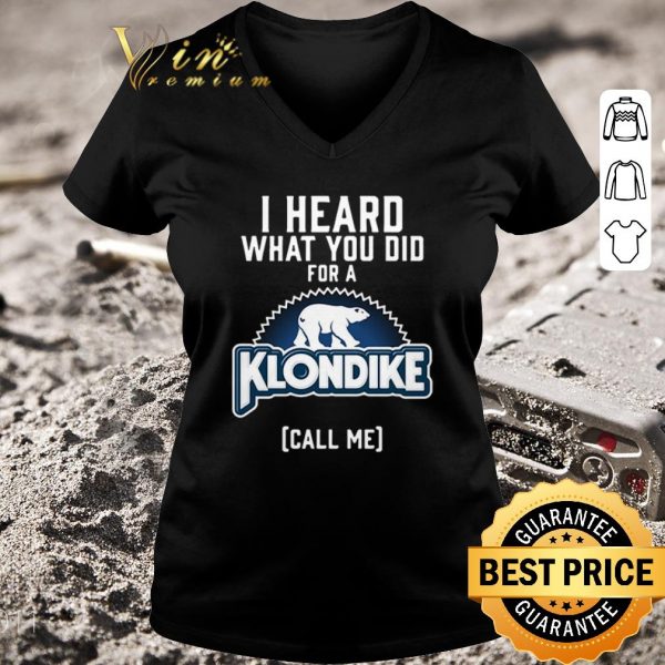 Funny Bear I heard what you did for a Klondike call me shirt