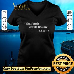 Original That Bitch Carole Baskin Quote shirt sweater