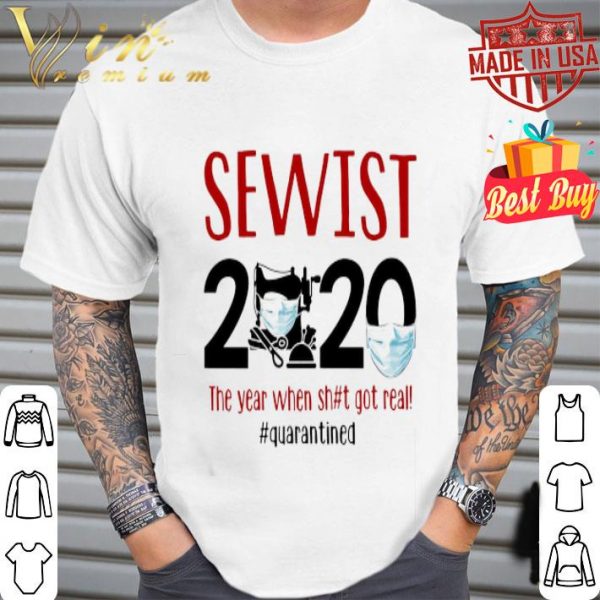 Sewist 2020 the year when shit got real quarantined Coronavirus shirt