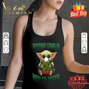 Baby Yoda mask US Foods Destroy Covid-19 now or never shirt