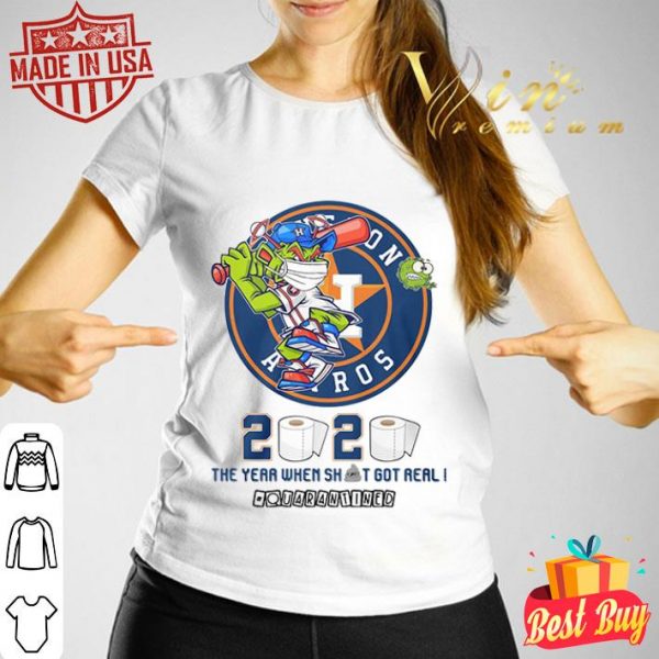 Houston Astros 2020 the year when shit got real quarantined Coronavirus shirt