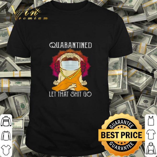 Buddha Pug quarantined let that shit go Coronavirus shirt