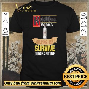 Original Ketel One Vodka helping me survive quarantine shirt sweater