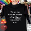 We are the grand children of the Slaves you couldn’t kill shirt