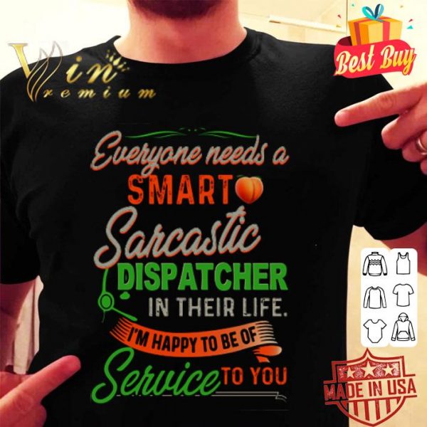Everyone needs a smart Sarcastic dispatcher in their life shirt