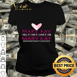 Mary Kay I sell it I love it I am independent beauty consultant shirt