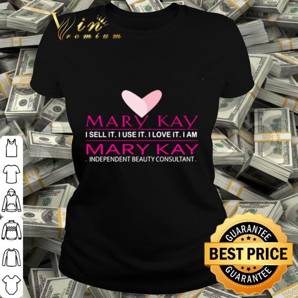 Mary Kay I sell it I love it I am independent beauty consultant shirt