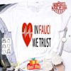 Dr. Fauci In Fauci We Trust Heartbeat shirt