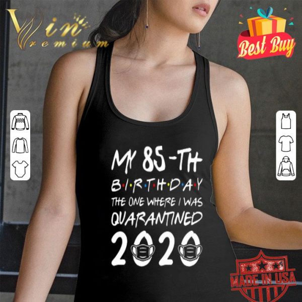 My 85th birthday the one where i was quarantined 2020 Covid-19 shirt