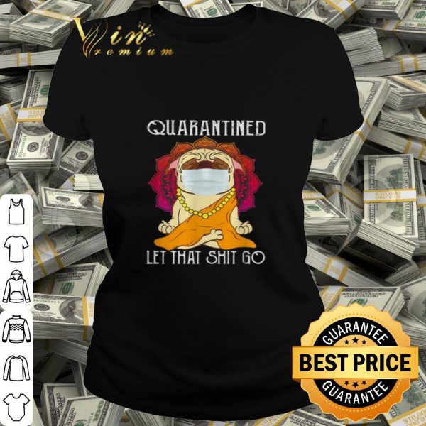 Buddha Pug quarantined let that shit go Coronavirus shirt