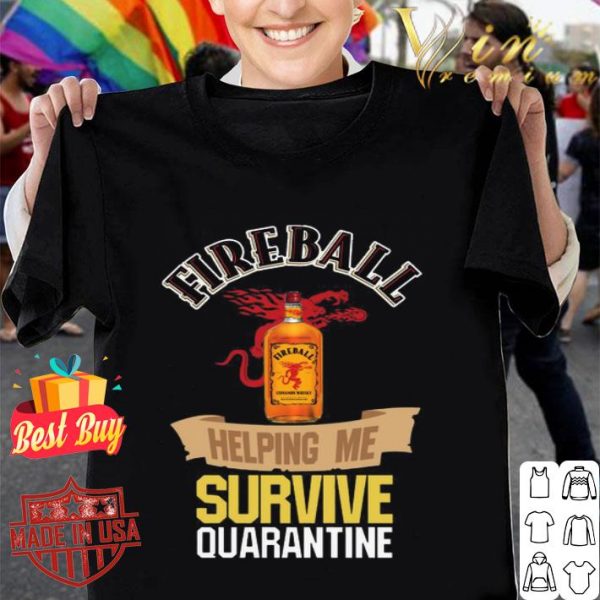 Fireball helping me survive quarantine Coronavirus shirt