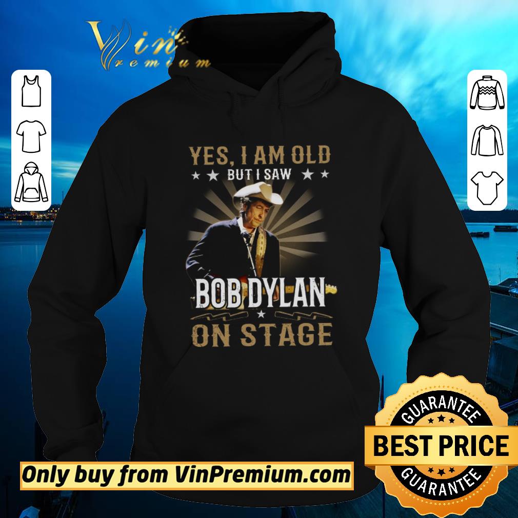 Top Yes I Am Old But I Saw Bob Dylan On Stage shirt sweater 38588f45 top yes i am old but i saw bob dylan on stage shirt sweater 4 - Top Yes I Am Old But I Saw Bob Dylan On Stage shirt sweater