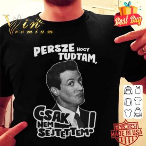 Oscar Sylvester Stallone Persze Hogy Tudtam Csak Nem Sejtettem shirt
