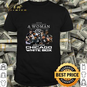 Never underestimate a woman who understands Chicago White Sox shirt