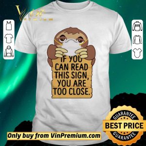 Original Sloths Mask If You Can Read This Sign You Are Too Close shirt sweater