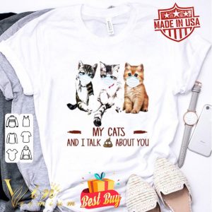 Cat mask My Cats and I talk shit about you Coronavirus shirt
