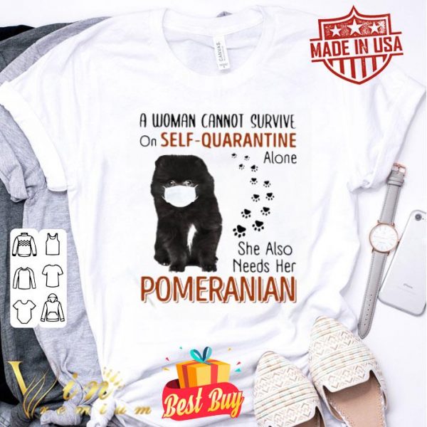 A woman cannot survive on self quarantine alone Pomeranian Covid-19 shirt