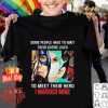 Some people have to wait their entire lives to meet their hero I married mine shirt