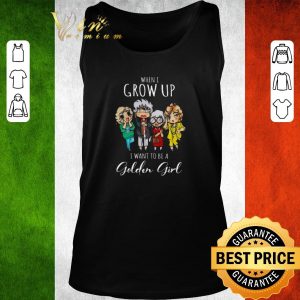 Original When i grow up i want to be a golden girl cartoon shirt