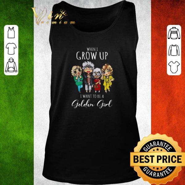 Original When i grow up i want to be a golden girl cartoon shirt