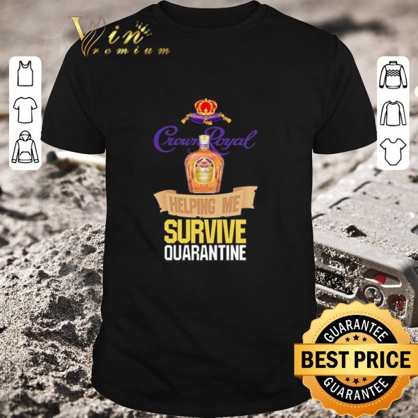 Pretty Crown Royal helping me survive quarantine Coronavirus shirt