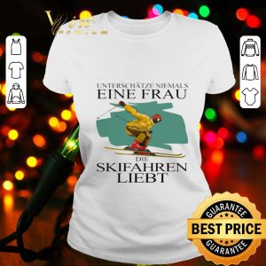 Unterschatze Niemals Einen Frau Der Skifahren Liebt shirt