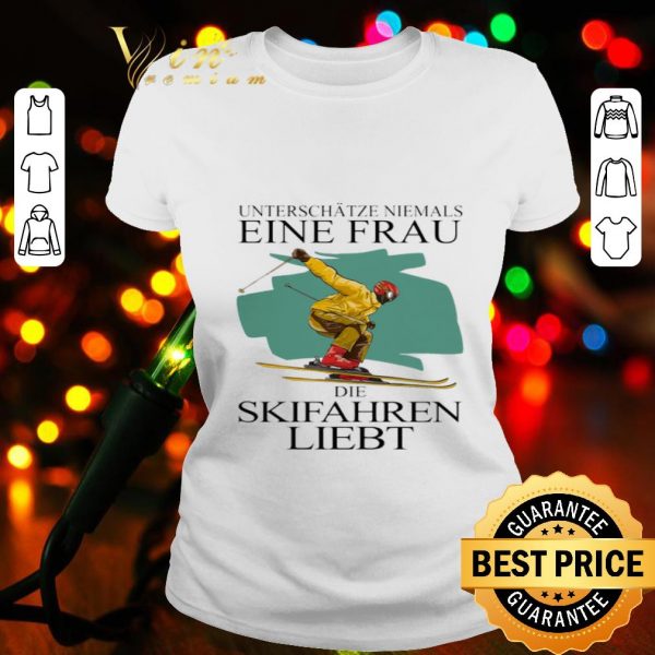 Unterschatze Niemals Einen Frau Der Skifahren Liebt shirt