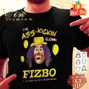The Ass Kickin Clown Fizbo he will twist you like a balloon animal shirt