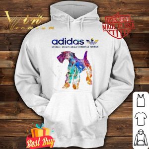 Adidas all day I dream about Airedale Terrier colors shirt