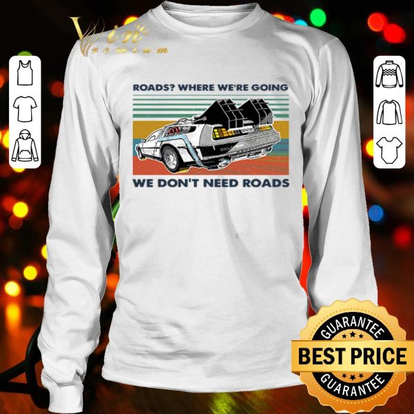Roads where we’re going we don’t need roads vintage shirt