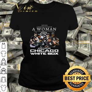 Never underestimate a woman who understands Chicago White Sox shirt