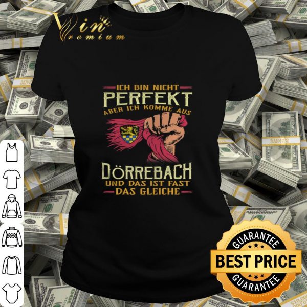 Ich bin nicht perfekt aber ich komme aus Dörrebach und das ist shirt