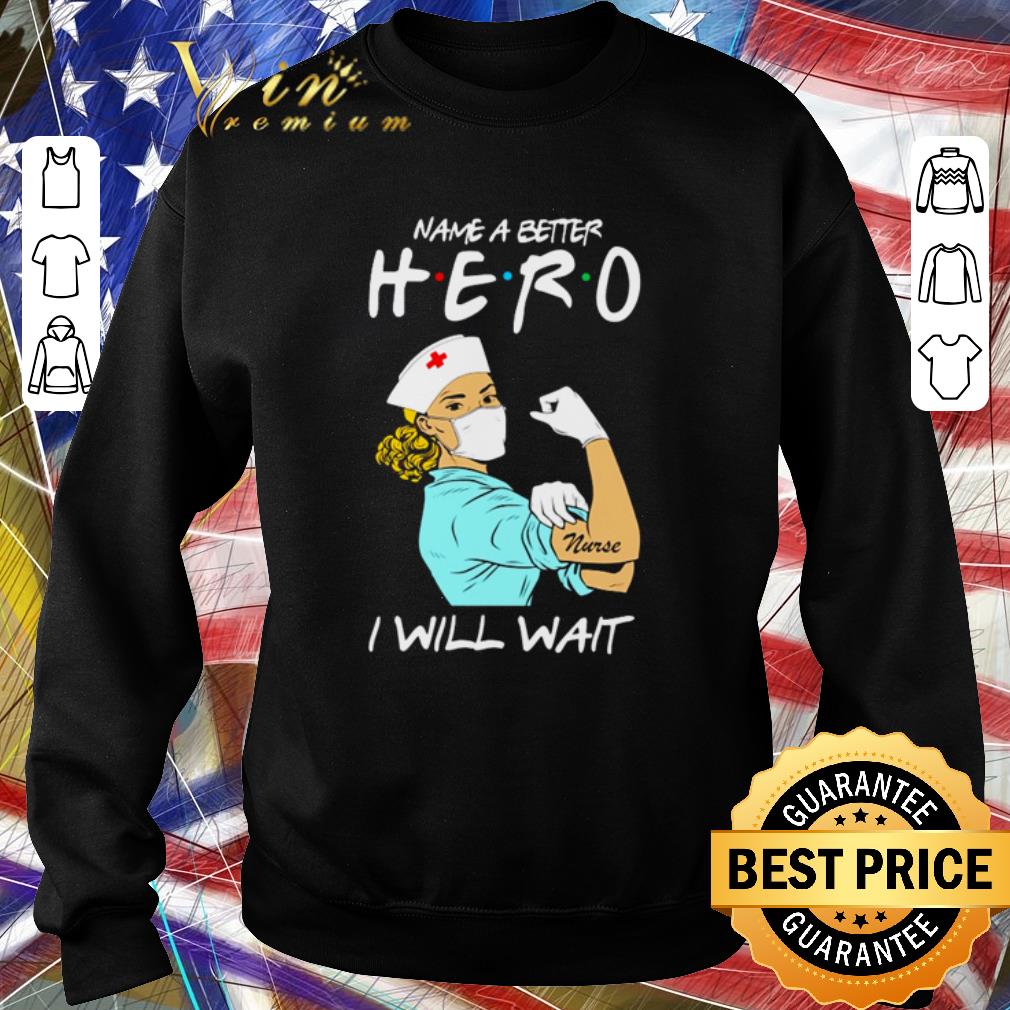 4c1beb2d hot strong nurse name a better hero i will wait covid 19 shirt 4 - Hot Strong nurse name a better hero i will wait Covid-19 shirt