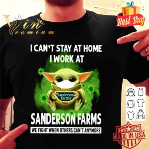 Baby Yoda I can’t stay at home I work at Sanderson Farms Coronavirus shirt