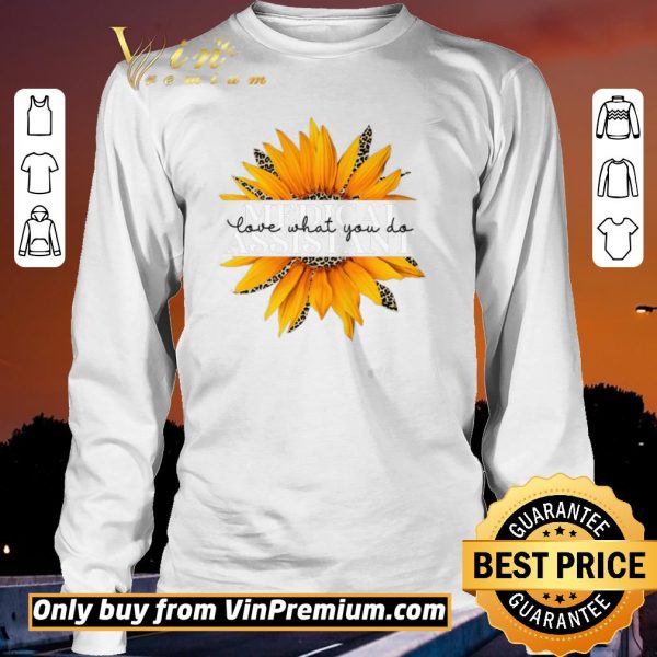 Top Sunflower Leopard Medical Assistant Love What You Do shirt sweater