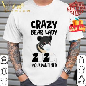 Crazy Bear lady 2020 #quarantined Coronavirus shirt