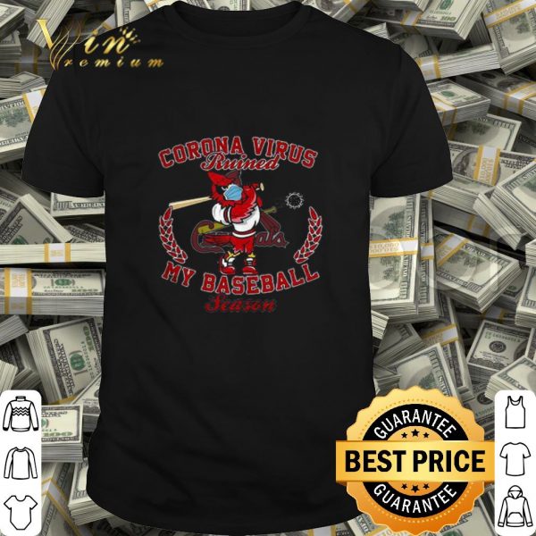 St. Louis Cardinal Fredbird Corona virus ruined my baseball season shirt