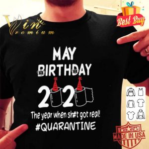 May birthday 2020 the year when shit got real #quarantine Covid-19 shirt