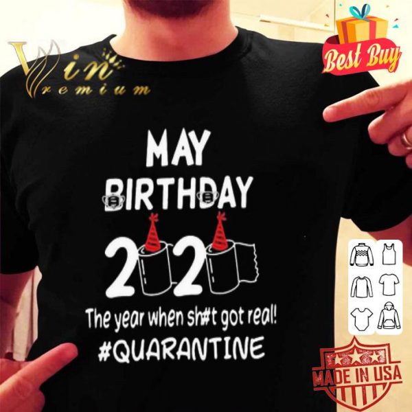 May birthday 2020 the year when shit got real #quarantine Covid-19 shirt