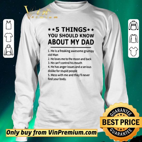 Top 5 Things you should know about my dad he is a freaking awesome grumpy old man shirt sweater