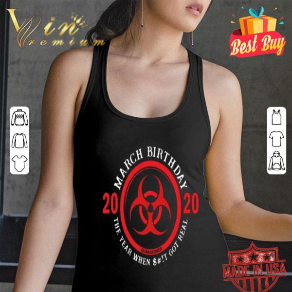March Birthday 2020 Quarantine The Year When Shit Got Real Quarantine shirt