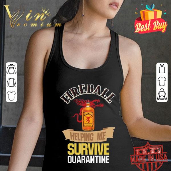 Fireball helping me survive quarantine Coronavirus shirt