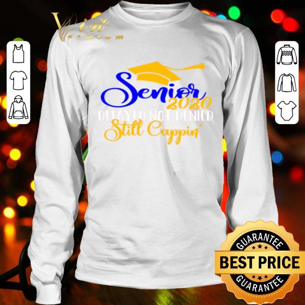 Senior 2020 delayed not denied still cappin Graduation ceremony shirt