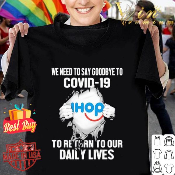 International House Of Pancakes we need to say goodbye to Covid-19 shirt