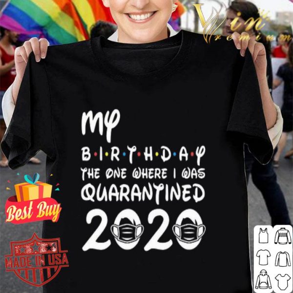 My birthday the one where i was quarantined 2020 Covid-19 shirt