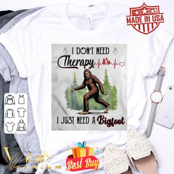 I don’t need therapy I just need a bigfoot heartbeat shirt
