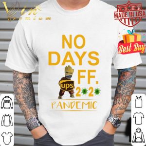 Baby Groot hug UPS logo no days off 2020 pandemic shirt