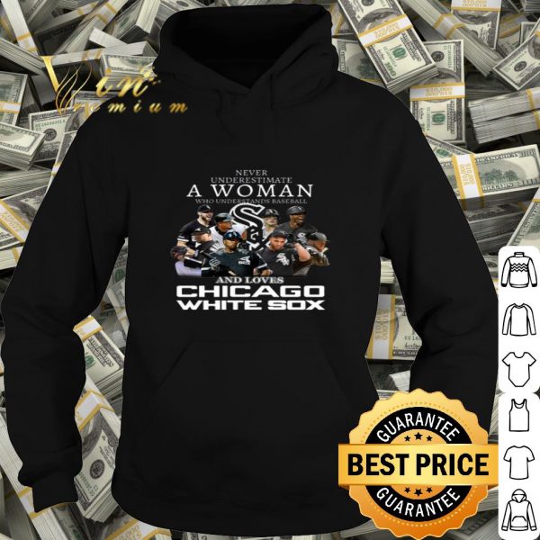 Never underestimate a woman who understands Chicago White Sox shirt