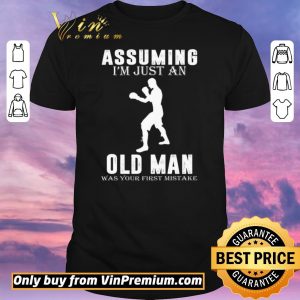 Original Boxer Player Assuming I'm Jusst An Old Man Was Your First Mistake shirt sweater