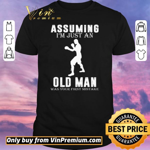 Original Boxer Player Assuming I'm Jusst An Old Man Was Your First Mistake shirt sweater